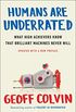 Humans Are Underrated: What High Achievers Know That Brilliant Machines Never Will (English Edition)