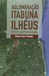 Aglomerao Itabuna Ilhus. Rede Urbana Regional e Interaes Espaciais