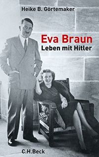 Eva Braun: Leben mit Hitler