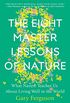 The Eight Master Lessons of Nature: What Nature Teaches Us About Living Well in the World (English Edition)