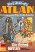 Atlan 371: Die Robotfrsten: Atlan-Zyklus "Knig von Atlantis" (Atlan classics) (German Edition)