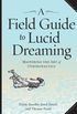 A Field Guide to Lucid Dreaming: Mastering the Art of Oneironautics (English Edition)