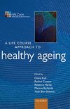 A Life Course Approach to Healthy Ageing (Life Course Approach to Adult Health) (English Edition)
