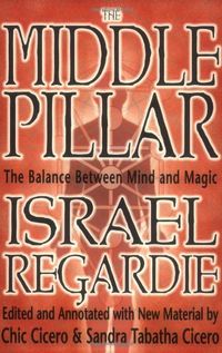 The Middle Pillar: The Balance Between Mind and Magic: Formerly the Middle Pillar