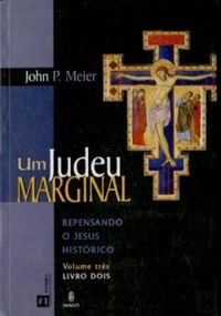 Um Judeu Marginal Repensando O Jesus Historico. Livro 2 - Volume 3