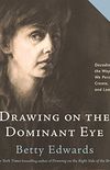 Drawing on The Dominant Eye: Decoding the Way We Perceive, Create, and Learn (English Edition)