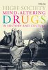 High Society: Mind-Altering Drugs in History and Culture