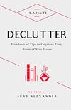 10-Minute Declutter: Hundreds of Tips to Organize Every Room of Your House (10 Minute) (English Edition)