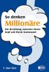 So denken Millionre: Die Beziehung zwischen Ihrem Kopf und Ihrem Kontostand (German Edition)
