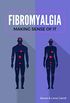Fibromyalgia - Making Sense of It (English Edition)