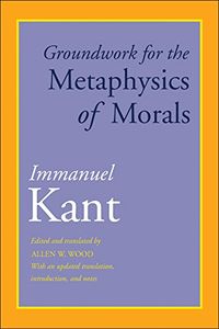 Groundwork for the Metaphysics of Morals: With an Updated Translation, Introduction, and Notes (English Edition)