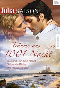 Julia Saison Trume aus 1001 Nacht Band 04: Tausend und eine Nacht / Glhende Blicke / Der stolze Scheich (German Edition)