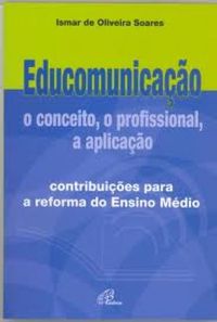 Educomunicao: o conceito, o profissional, a aplicao
