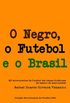 O Negro, o Futebol e o Brasil: 25 microcontos de futebol em cenas didticas de teatro de marionetes