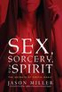 Sex, Sorcery, and Spirit: The Secrets of Erotic Magic (English Edition)
