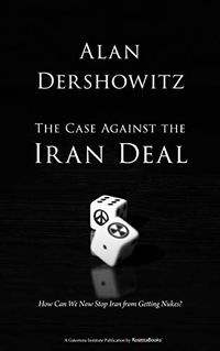 The Case Against the Iran Deal: How Can We Now Stop Iran from Getting Nukes? (English Edition)