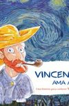 Vicent ama as cores – Uma história para conhecer Vicent Van Gogh