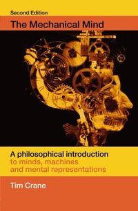 The Mechanical Mind: A Philosophical Introduction to Minds, Machines, and Mental Representation