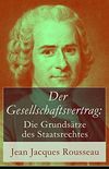 Der Gesellschaftsvertrag: Die Grundstze des Staatsrechtes: Prinzipien des politischen Rechtes (German Edition)