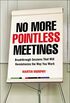 No More Pointless Meetings: Breakthrough Sessions That Will Revolutionize the Way You Work (English Edition)