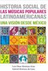 Historia social de las msicas populares latinoamericanas: una visin desde Mxico
