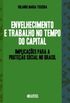 Envelhecimento e Trabalho no Tempo do Capital. Implicaes Para a Proteo Social no Brasil