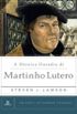 A Heroica Ousadia de Martinho Lutero