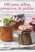 100 Jams, Jellies, Preserves & Pickles
