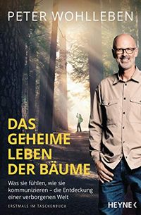 Das geheime Leben der Bume: Was sie fhlen, wie sie kommunizieren - die Entdeckung einer verborgenen Welt (German Edition)