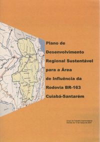 Plano de desenvolvimento regional sustentvel para a rea de influncia da rodovia BR-163 Cuiab-Santarm