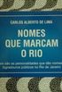 NOMES QUE MARCAM O RIO: QUEM SAO AS PERSONALIDADES QUE DAO NOMES AOS LOGRADOUROS PUBLICOS NO RIO DE JANEIRO