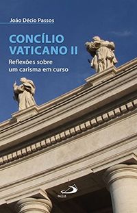 Conclio Vaticano II: Reflexes Sobre um Carisma em Curso
