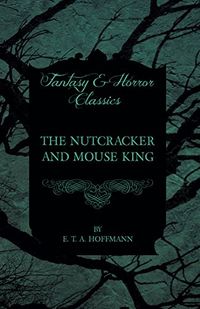 The Nutcracker and Mouse King (Fantasy and Horror Classics) (English Edition)