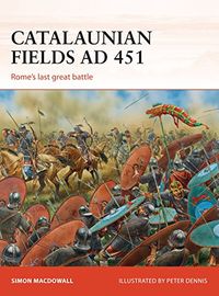 Catalaunian Fields AD 451: Romes last great battle (Campaign Book 286) (English Edition)
