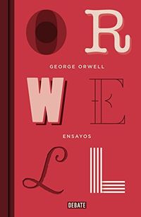 Ensayos (edicin definitiva avalada por The Orwell Estate) (Spanish Edition)