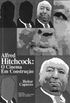 Alfred Hichcock: o cinema em construo