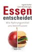 Essen entscheidet: Wie Nahrungsmittel uns beeinflussen (German Edition)