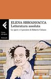 Letteratura assoluta: Le opere e il pensiero di Roberto Calasso (Italian Edition)