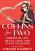 Coffins for Two: Stories of Life, Death, Love, and Other Mysteries (English Edition)
