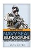 Navy Seal Self-Discipline: How to Become the Toughest Warrior