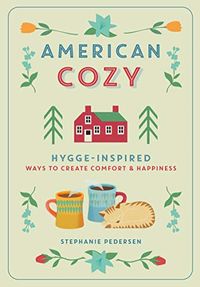 American Cozy: Hygge-Inspired Ways to Create Comfort & Happiness (English Edition)