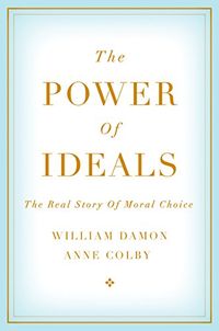 The Power of Ideals: The Real Story of Moral Choice (English Edition)