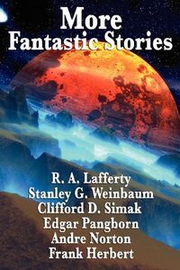 More Fantastic Stories: Works by R. A. Lafferty, Stanley G. Weinbaum, Clifford D. Simak, Carl Jacobi, Edgar Pangborn, Andre Norton, and Frank Herbert (English Edition)