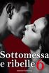 Sottomessa e ribelle - volume 6 (Italian Edition)