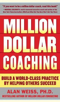 Million Dollar Coaching: Build a World-Class Practice by Helping Others Succeed (English Edition)