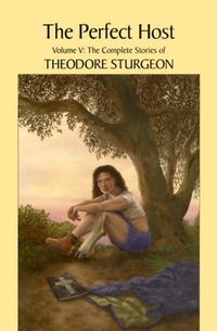 The Perfect Host: Volume V: The Complete Stories of Theodore Sturgeon: 5