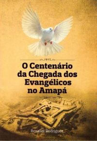 O centenrio da chegada dos evanglicos no Amap: 1917 - 2017
