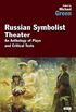 Russian Symbolist Theater: An Anthology of Plays and Critical Texts (English Edition)