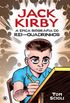 Jack Kirby: A pica Biografia do Rei dos Quadrinhos