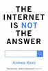 The Internet is Not the Answer (English Edition)